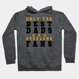 Only the Best Dads are Steelers Fans Hoodie